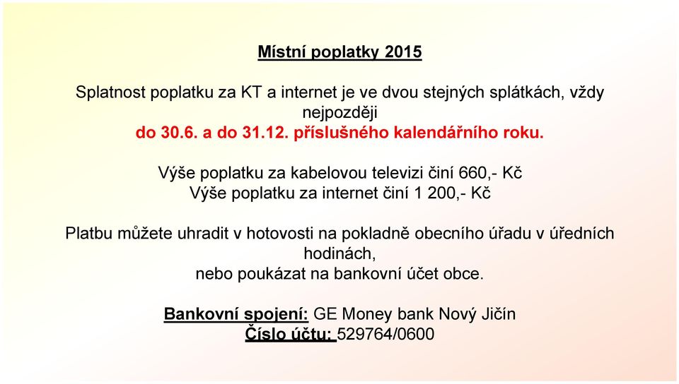 Výše poplatku za kabelovou televizi činí 660,- Kč Výše poplatku za internet činí 1 200,- Kč Platbu můžete