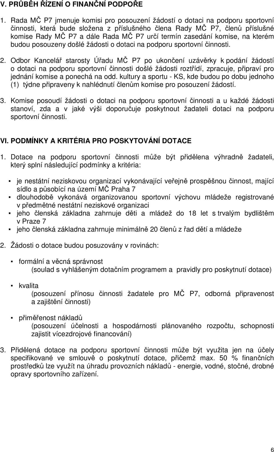 termín zasedání komise, na kterém budou posouzeny došlé žádosti o dotaci na podporu sportovní činnosti. 2.