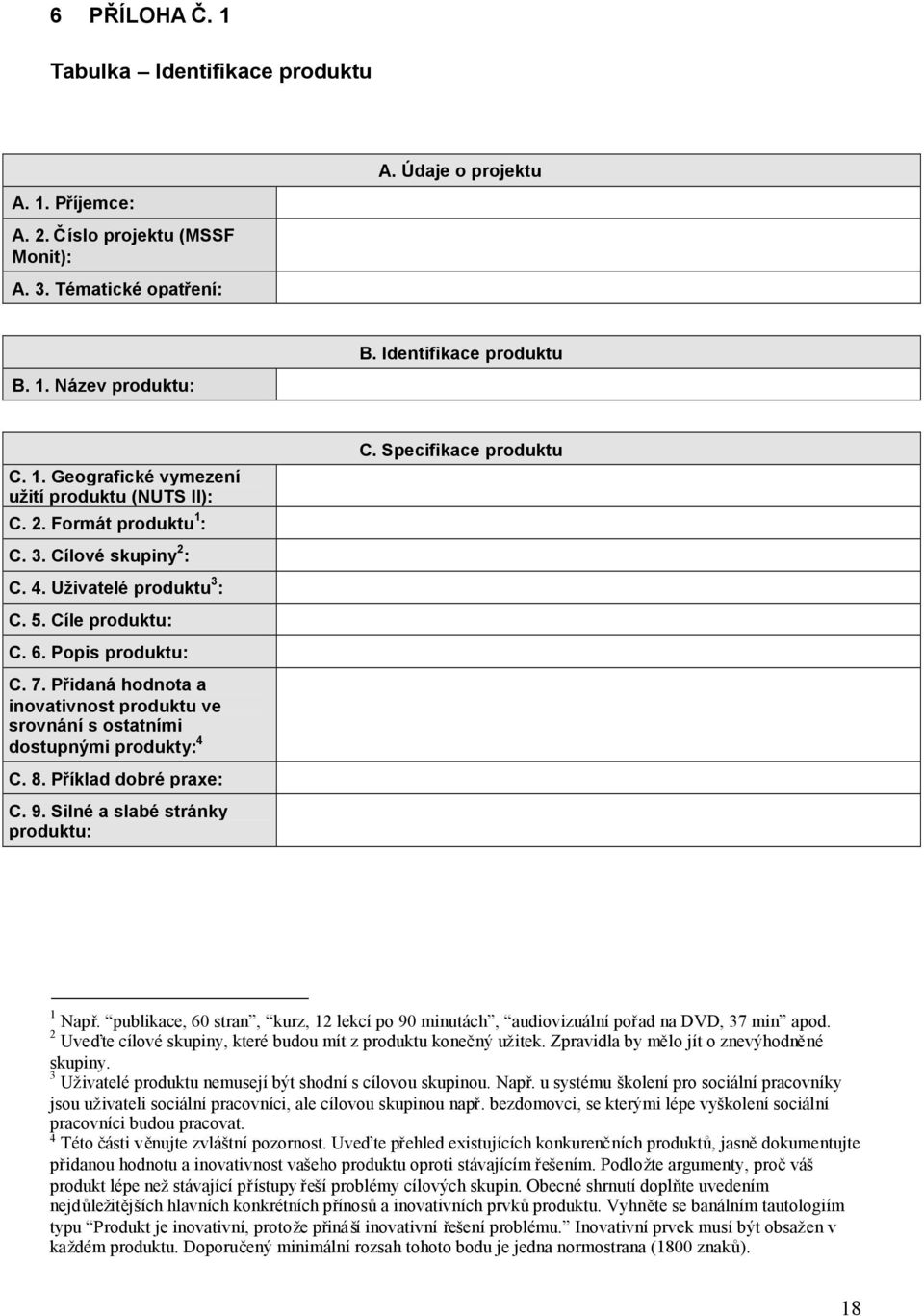 Přidaná hodnota a inovativnost produktu ve srovnání s ostatními dostupnými produkty: 4 C. 8. Příklad dobré praxe: C. 9. Silné a slabé stránky produktu: C. Specifikace produktu 1 Např.