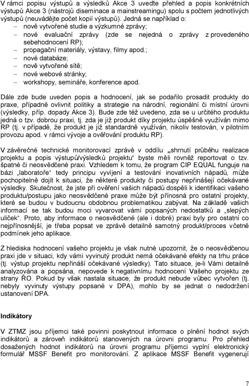 ; nové databáze; nověvytvořené sítě; nové webové stránky; workshopy, semináře, konference apod.