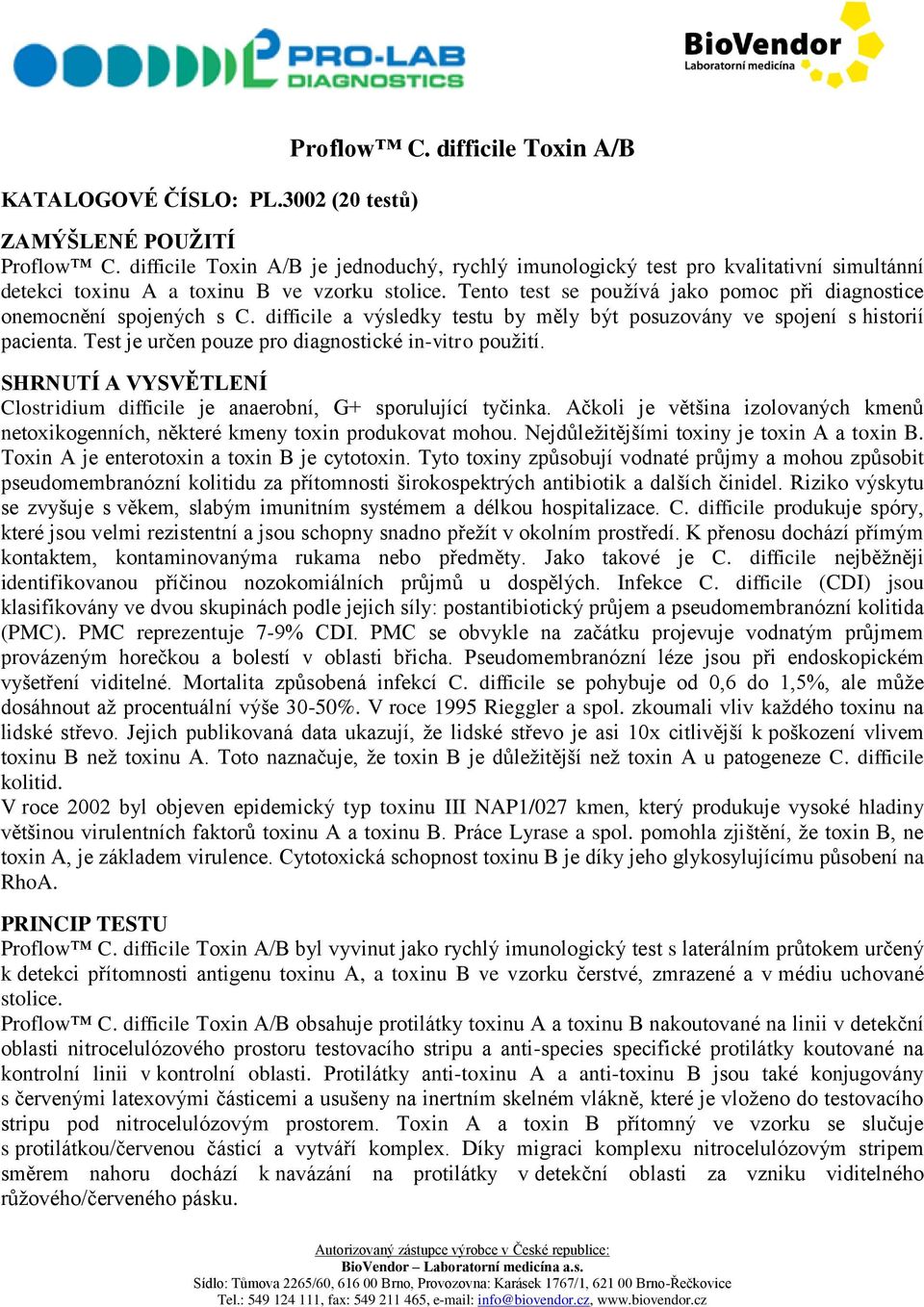 Tento test se používá jako pomoc při diagnostice onemocnění spojených s C. difficile a výsledky testu by měly být posuzovány ve spojení s historií pacienta.