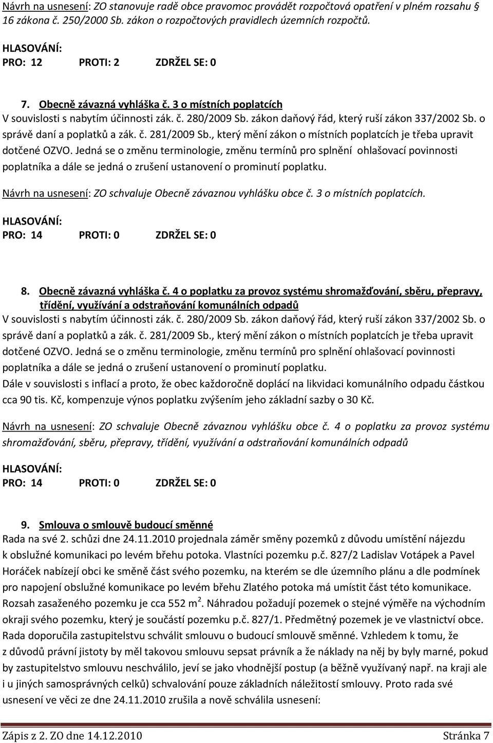 o správě daní a poplatků a zák. č. 281/2009 Sb., který mění zákon o místních poplatcích je třeba upravit dotčené OZVO.