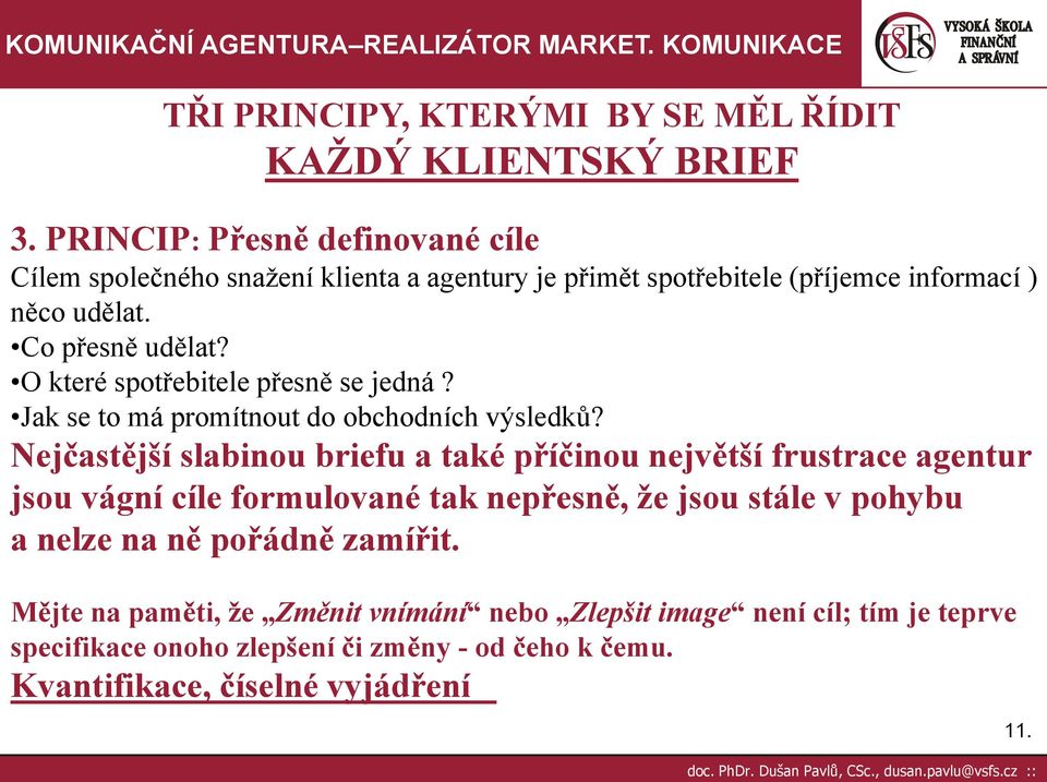 O které spotřebitele přesně se jedná? Jak se to má promítnout do obchodních výsledků?