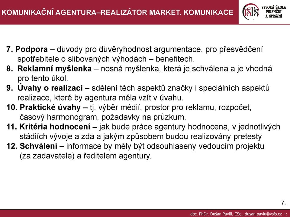 Úvahy o realizaci sdělení těch aspektů značky i speciálních aspektů realizace, které by agentura měla vzít v úvahu. 10. Praktické úvahy tj.