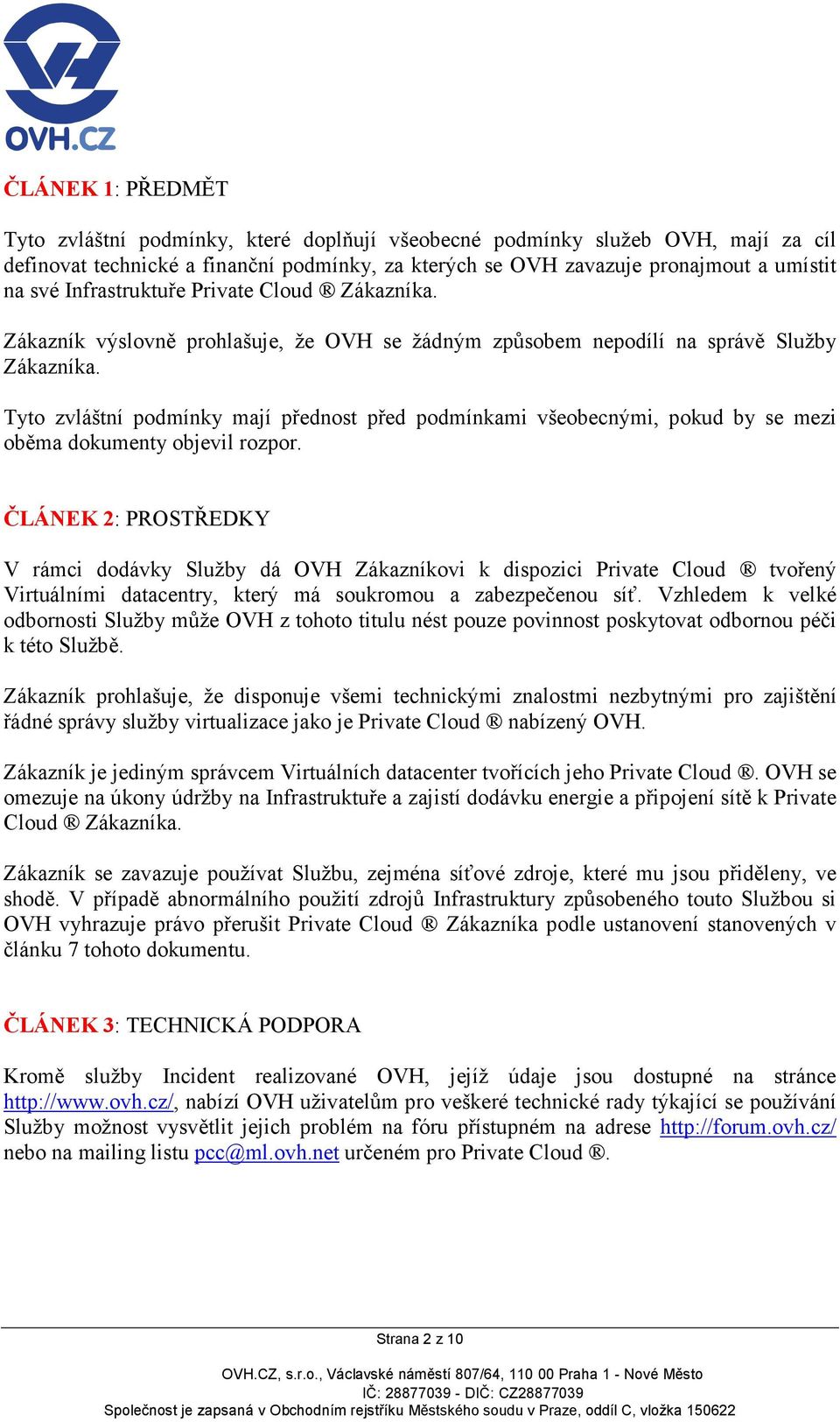 Tyto zvláštní podmínky mají přednost před podmínkami všeobecnými, pokud by se mezi oběma dokumenty objevil rozpor.