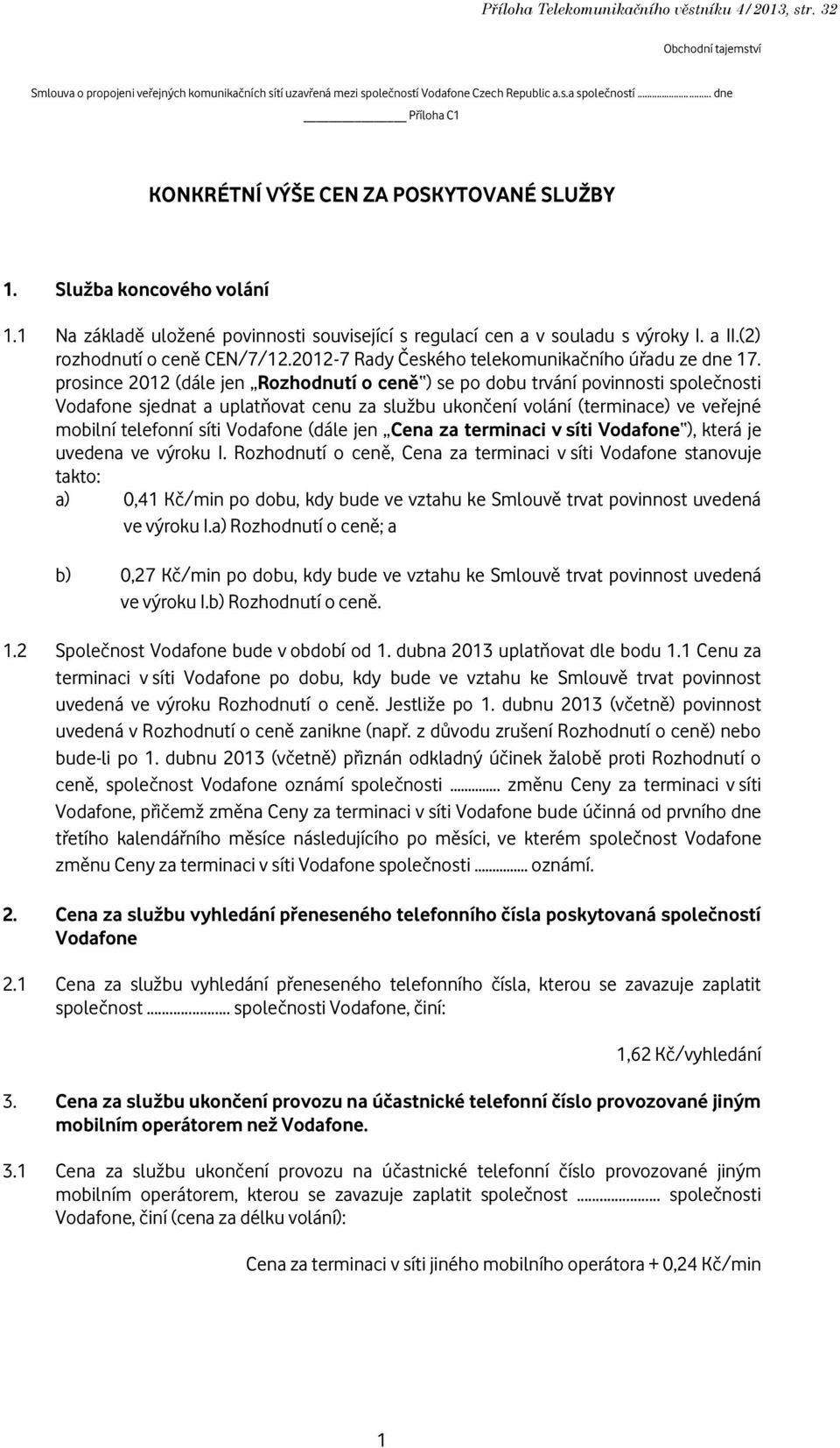 (2) rozhodnutí o ceně CEN/7/12.2012-7 Rady Českého telekomunikačního úřadu ze dne 17.