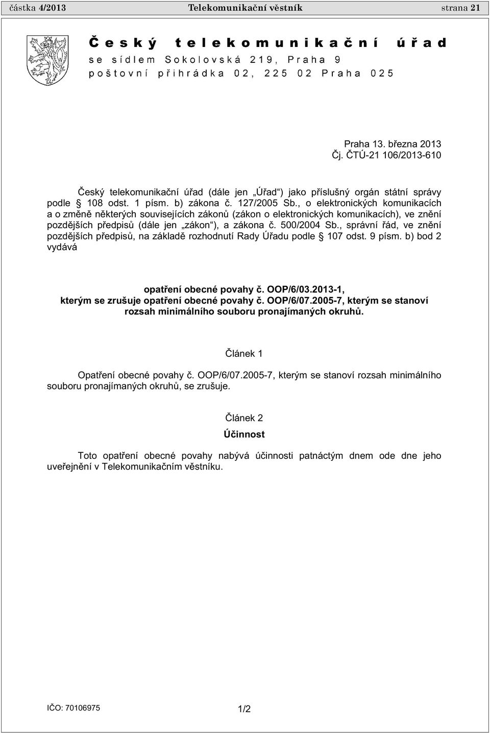 500/2004 Sb., správní ád, ve zn ní pozd jších p edpis, na základ rozhodnutí Rady Ú adu podle 107 odst. 9 písm. b) bod 2 vydává opat ení obecné povahy. OOP/6/03.