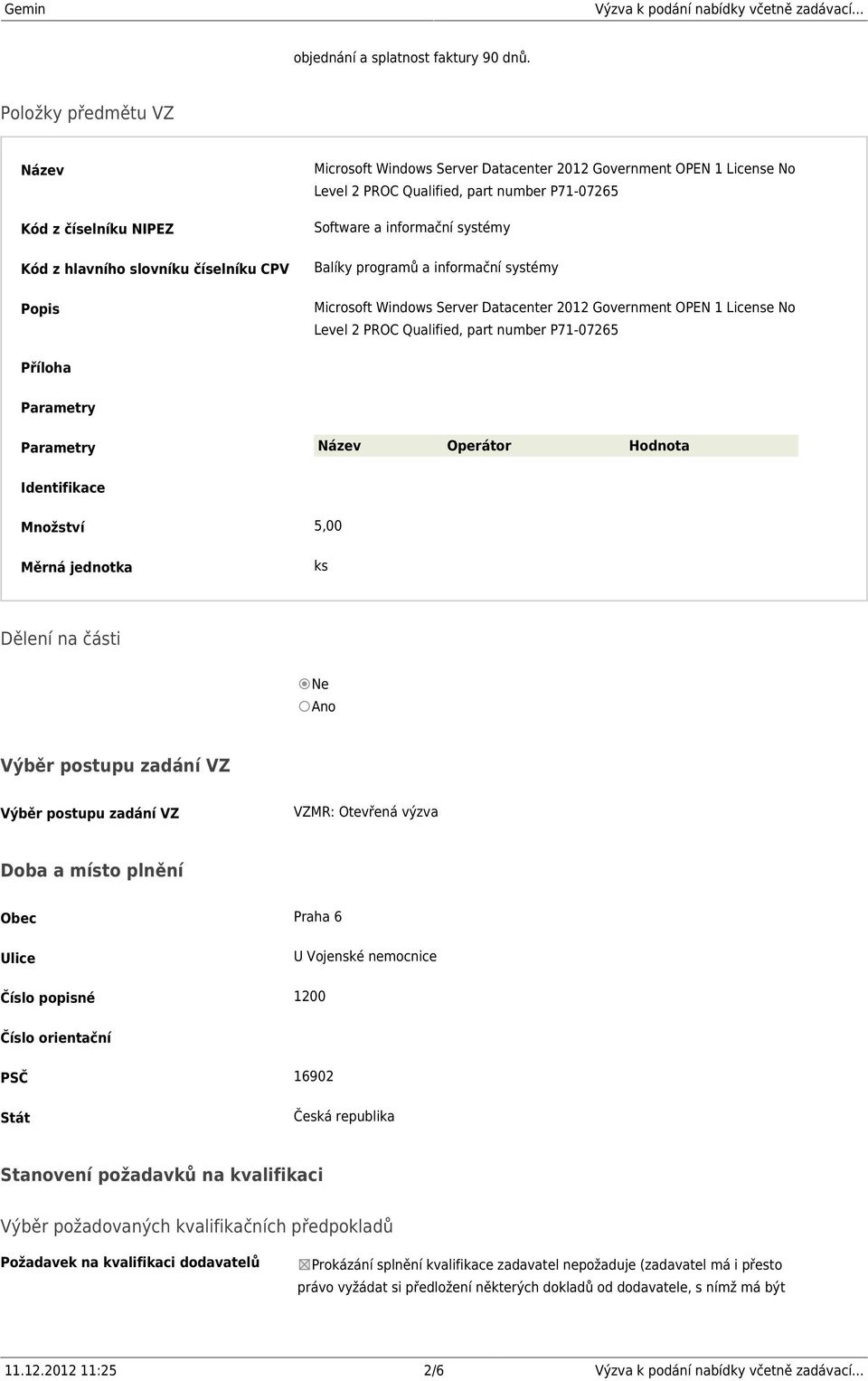 P71-07265 Software a informační systémy Balíky programů a informační systémy Microsoft Windows Server Datacenter 2012 Government OPEN 1 License No Level 2 PROC Qualified, part number P71-07265