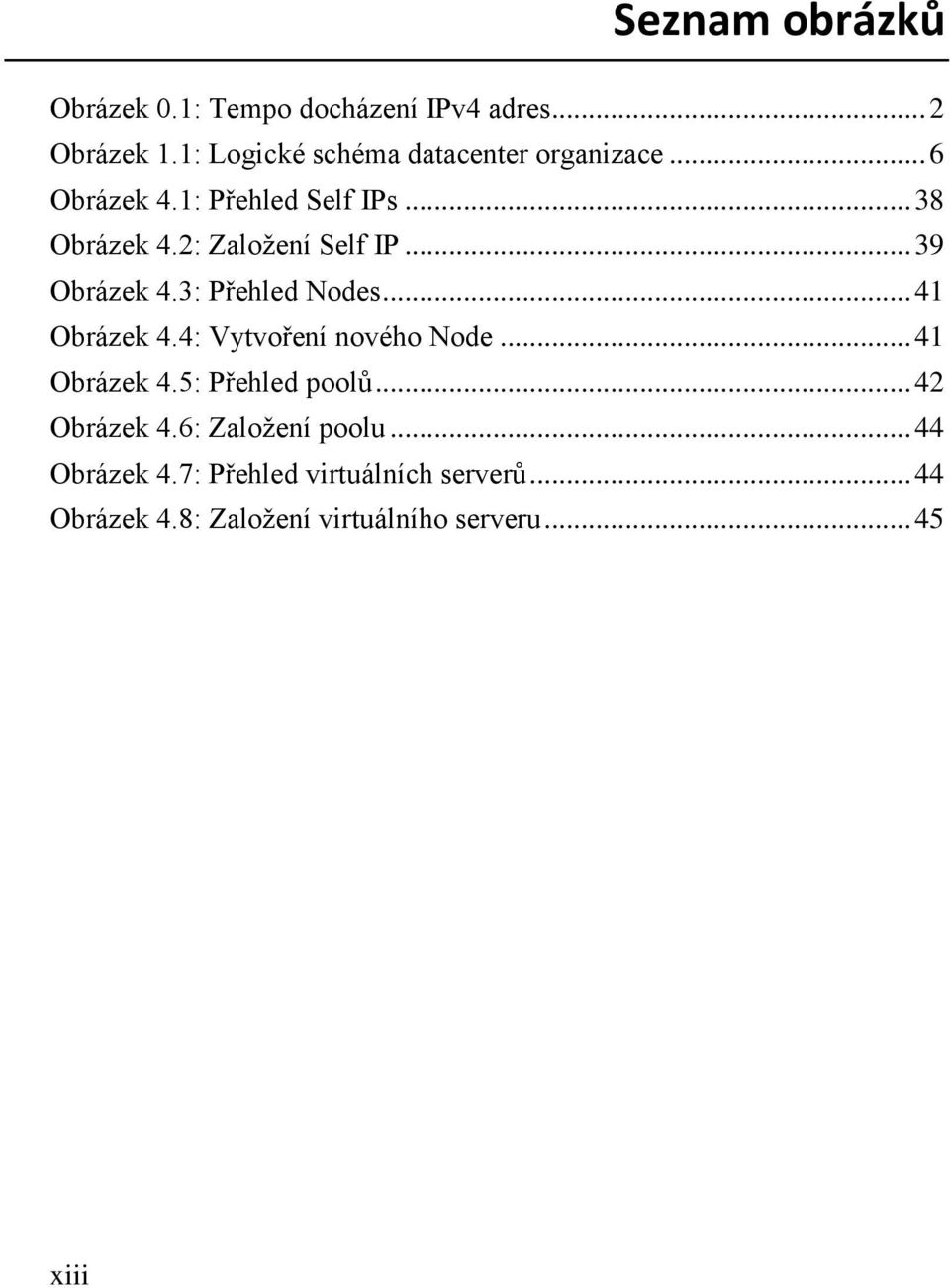 2: Založení Self IP... 39 Obrázek 4.3: Přehled Nodes... 41 Obrázek 4.4: Vytvoření nového Node.