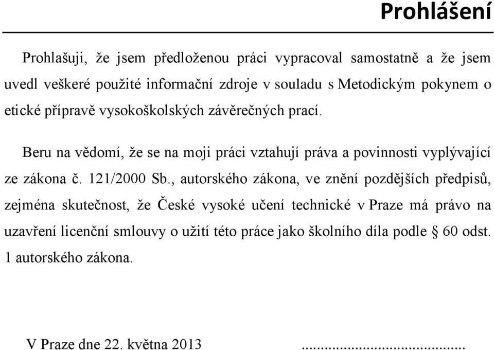 Beru na vědomí, že se na moji práci vztahují práva a povinnosti vyplývající ze zákona č. 121/2000 Sb.