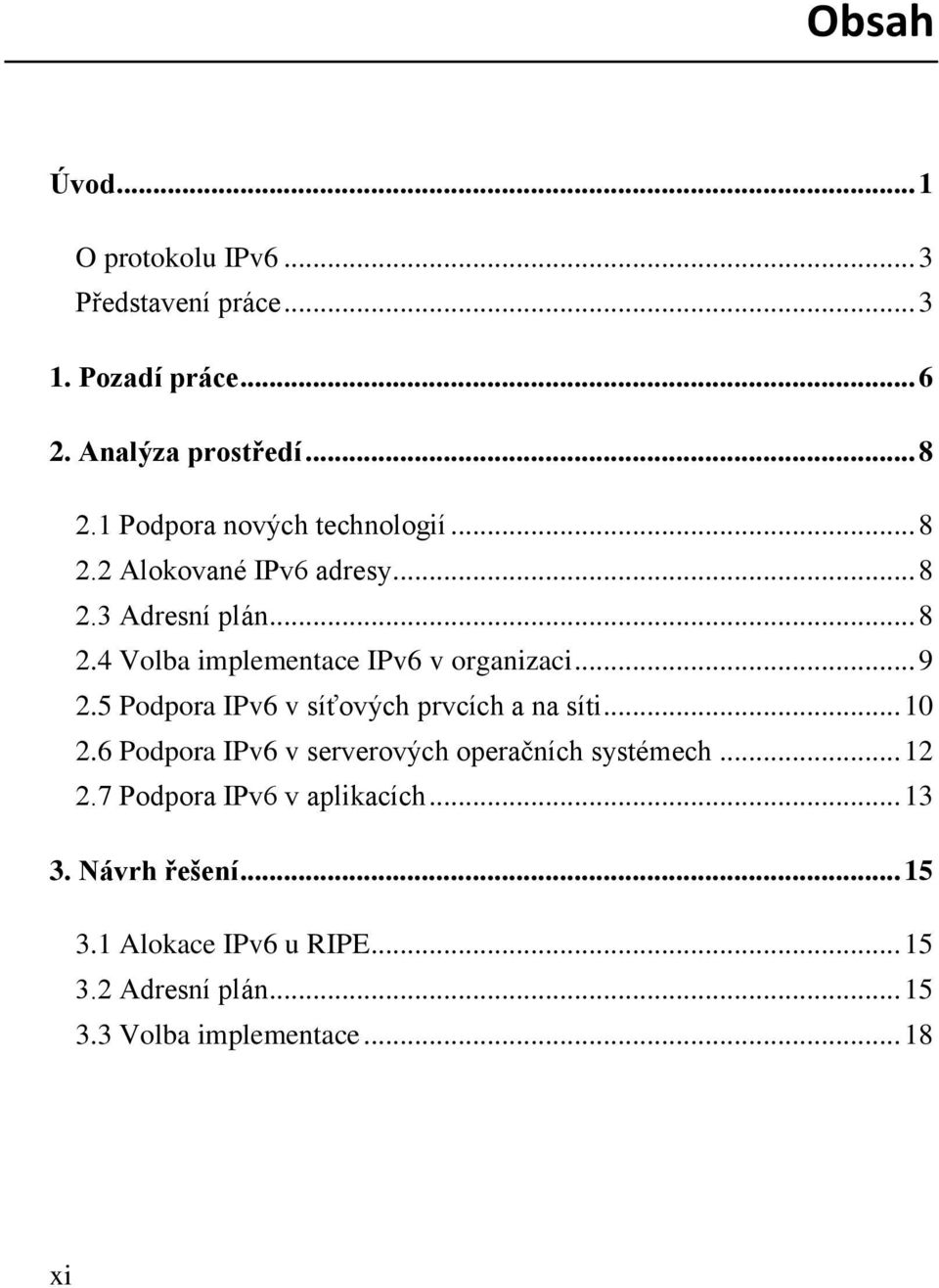 .. 9 2.5 Podpora IPv6 v síťových prvcích a na síti... 10 2.6 Podpora IPv6 v serverových operačních systémech... 12 2.