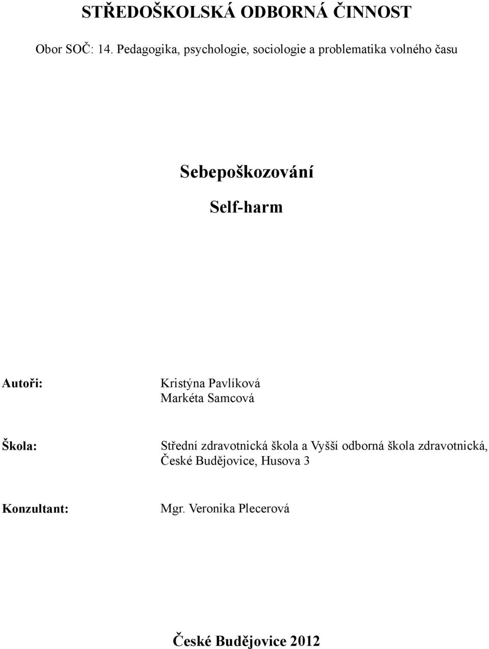 Self-harm Autoři: Kristýna Pavlíková Markéta Samcová Škola: Střední zdravotnická