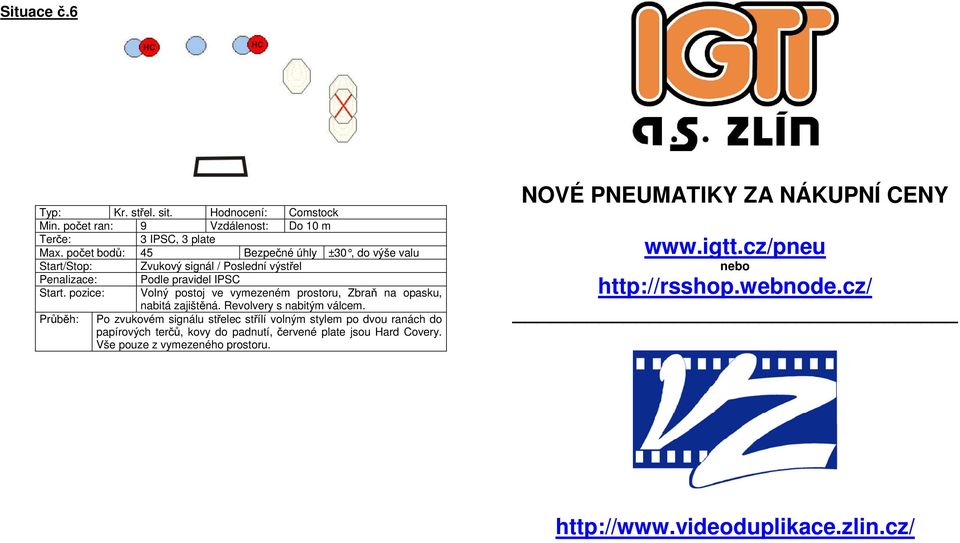 ranách do papírových terčů, kovy do padnutí, červené plate jsou Hard Covery. Vše pouze z vymezeného prostoru.