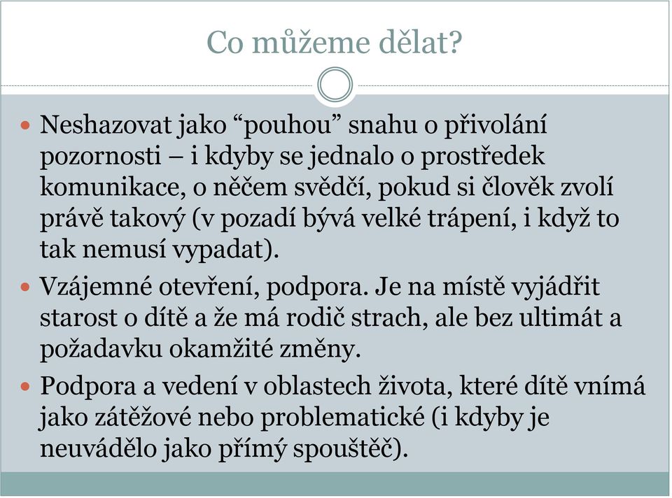 člověk zvolí právě takový (v pozadí bývá velké trápení, i když to tak nemusí vypadat). Vzájemné otevření, podpora.