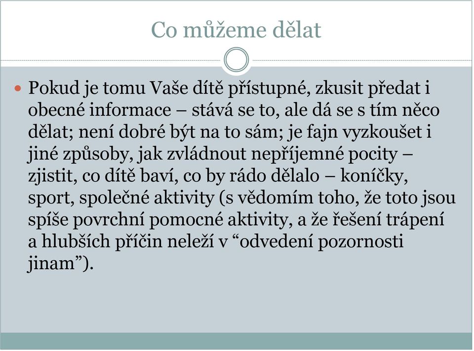 pocity zjistit, co dítě baví, co by rádo dělalo koníčky, sport, společné aktivity (s vědomím toho, že toto