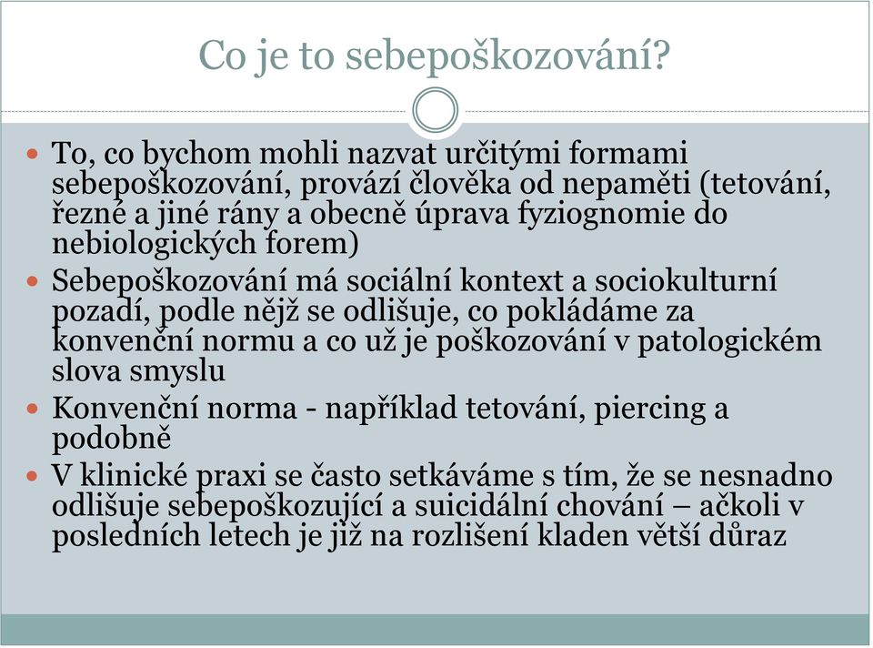 do nebiologických forem) Sebepoškozování má sociální kontext a sociokulturní pozadí, podle nějž se odlišuje, co pokládáme za konvenční normu a co