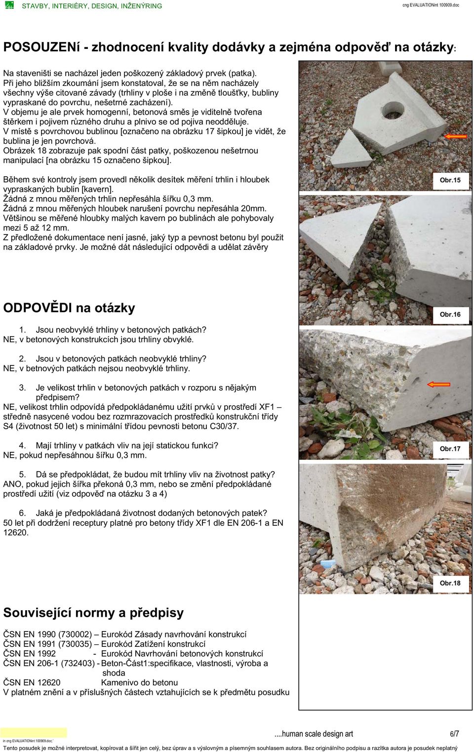 V objemu je ale prvek homogenní, betonová sm s je viditeln tvo ena št rkem i pojivem r zného druhu a plnivo se od pojiva neodd luje.