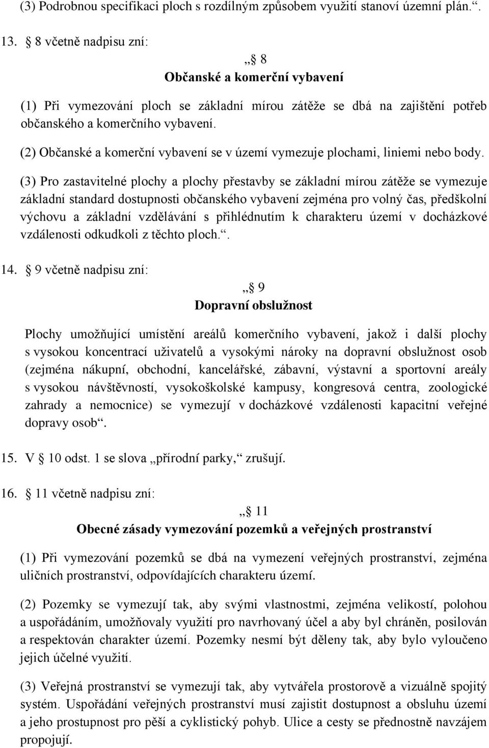 (2) Občanské a komerční vybavení se v území vymezuje plochami, liniemi nebo body.