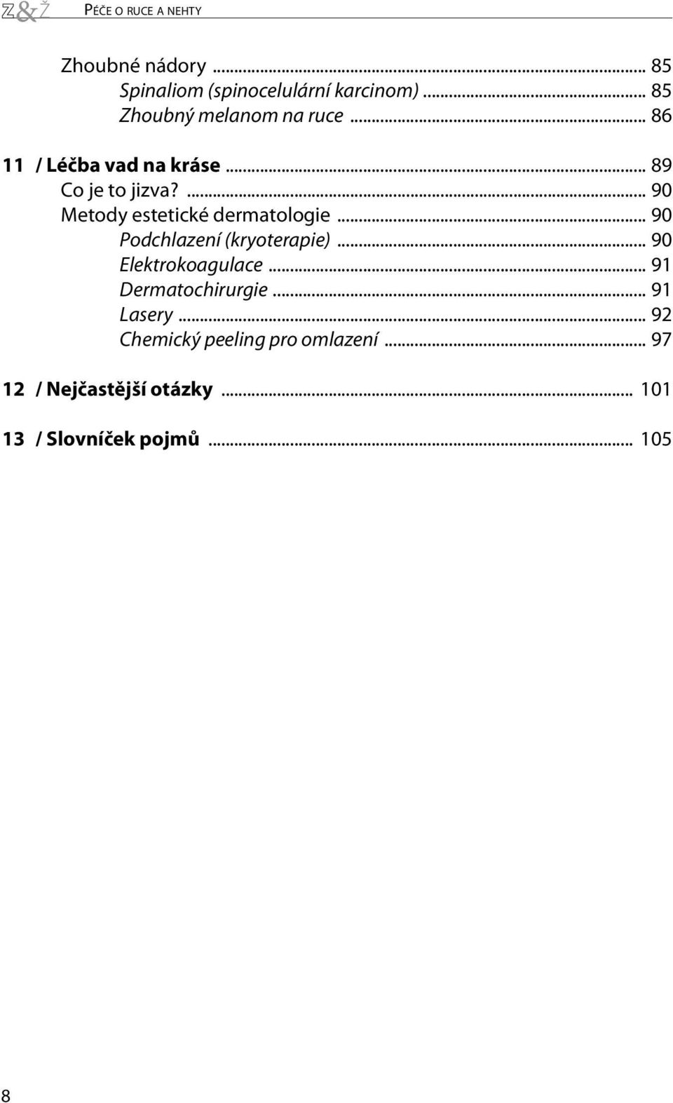 ... 90 Metody estetické dermatologie... 90 Podchlazení (kryoterapie)... 90 Elektrokoagulace.