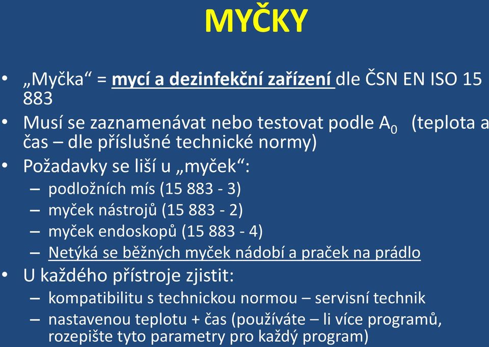 endoskopů (15 883-4) Netýká se běžných myček nádobí a praček na prádlo U každého přístroje zjistit: kompatibilitu s