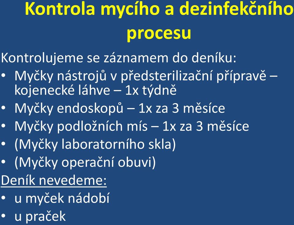 týdně Myčky endoskopů 1x za 3 měsíce Myčky podložních mís 1x za 3 měsíce