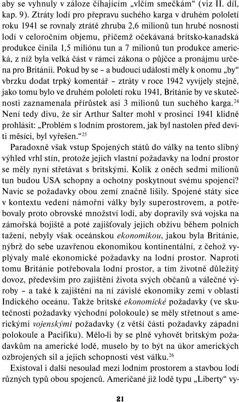 1,5 miliónu tun a 7 milionů tun produkce americká, z níž byla velká část v rámci zákona o půjčce a pronájmu určena pro Británii.