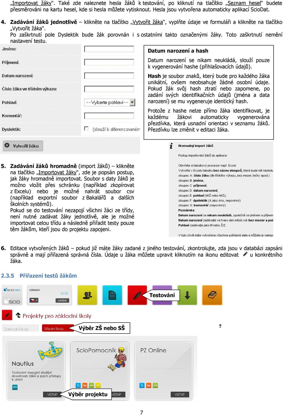 Po zaškrtnutí pole Dyslektik bude žák porovnán i s ostatními takto označenými žáky. Toto zaškrtnutí nemění nastavení testu.