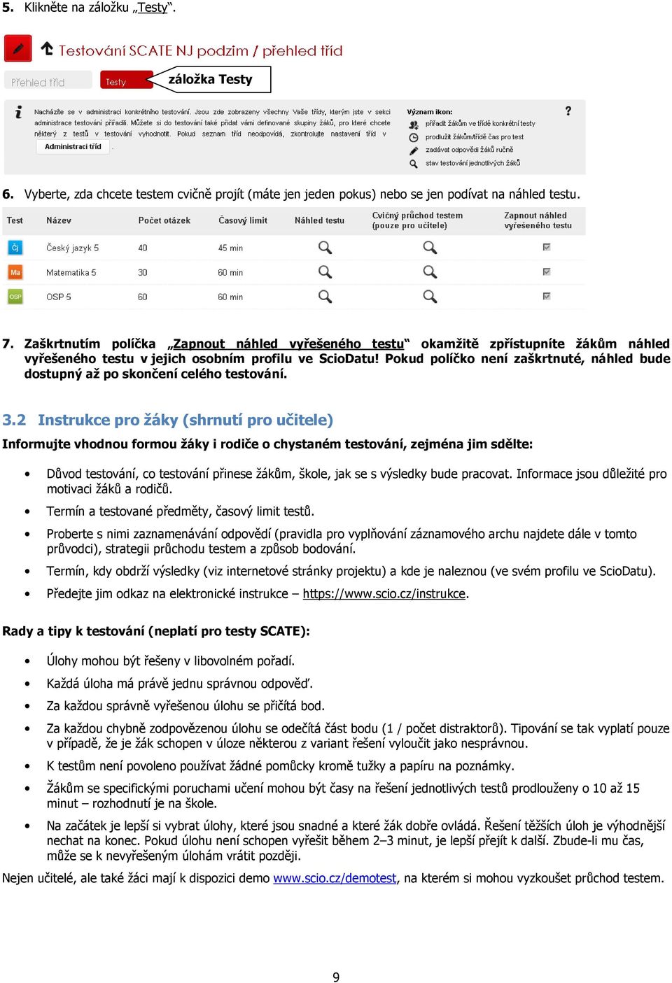 Pokud políčko není zaškrtnuté, náhled bude dostupný až po skončení celého testování. 3.