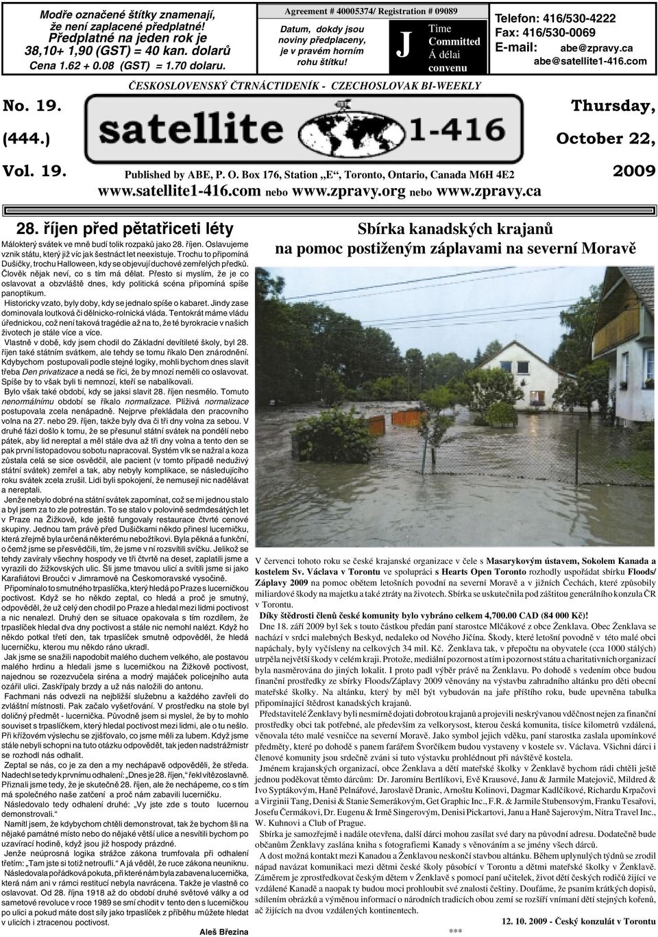 J Time Committed Á délai convenu âeskoslovensk âtrnáctideník - CZECHOSLOVAK BI-WEEKLY Telefon: 416/530-4222 Fax: 416/530-0069 E-mail: abe@zpravy.ca abe@satellite1-416.com Thursday, October 22, Vol.