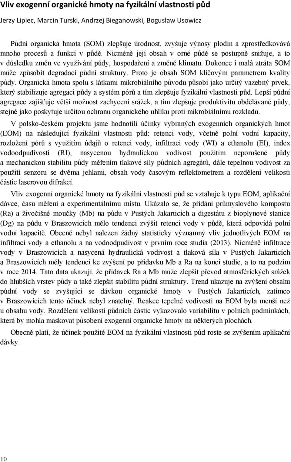 Dokonce i malá ztráta SOM může způsobit degradaci půdní struktury. Proto je obsah SOM klíčovým parametrem kvality půdy.