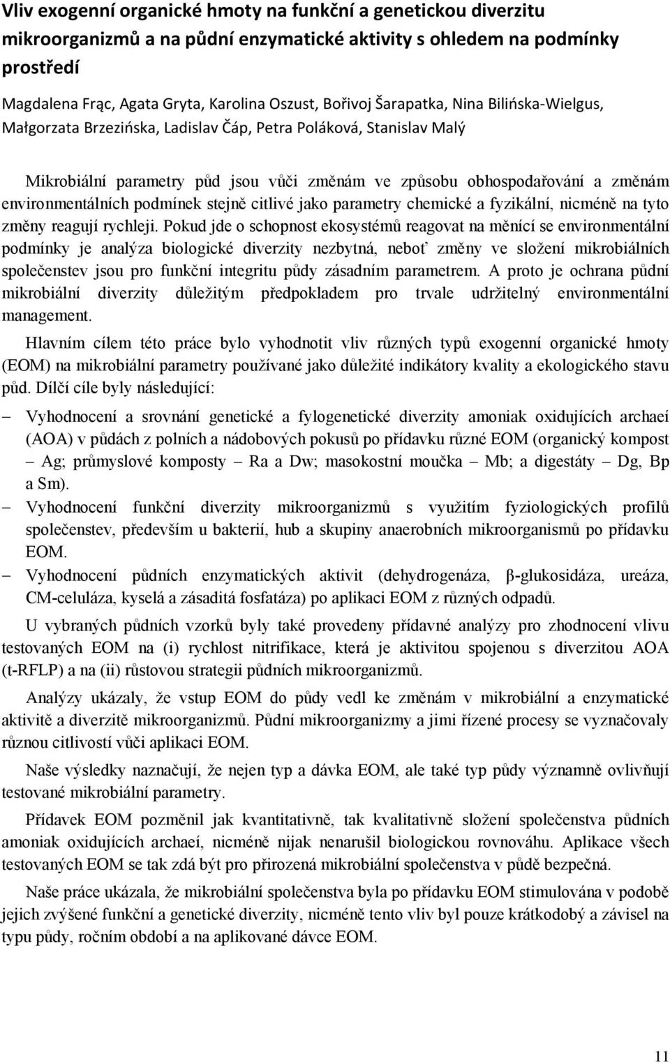 podmínek stejně citlivé jako parametry chemické a fyzikální, nicméně na tyto změny reagují rychleji.