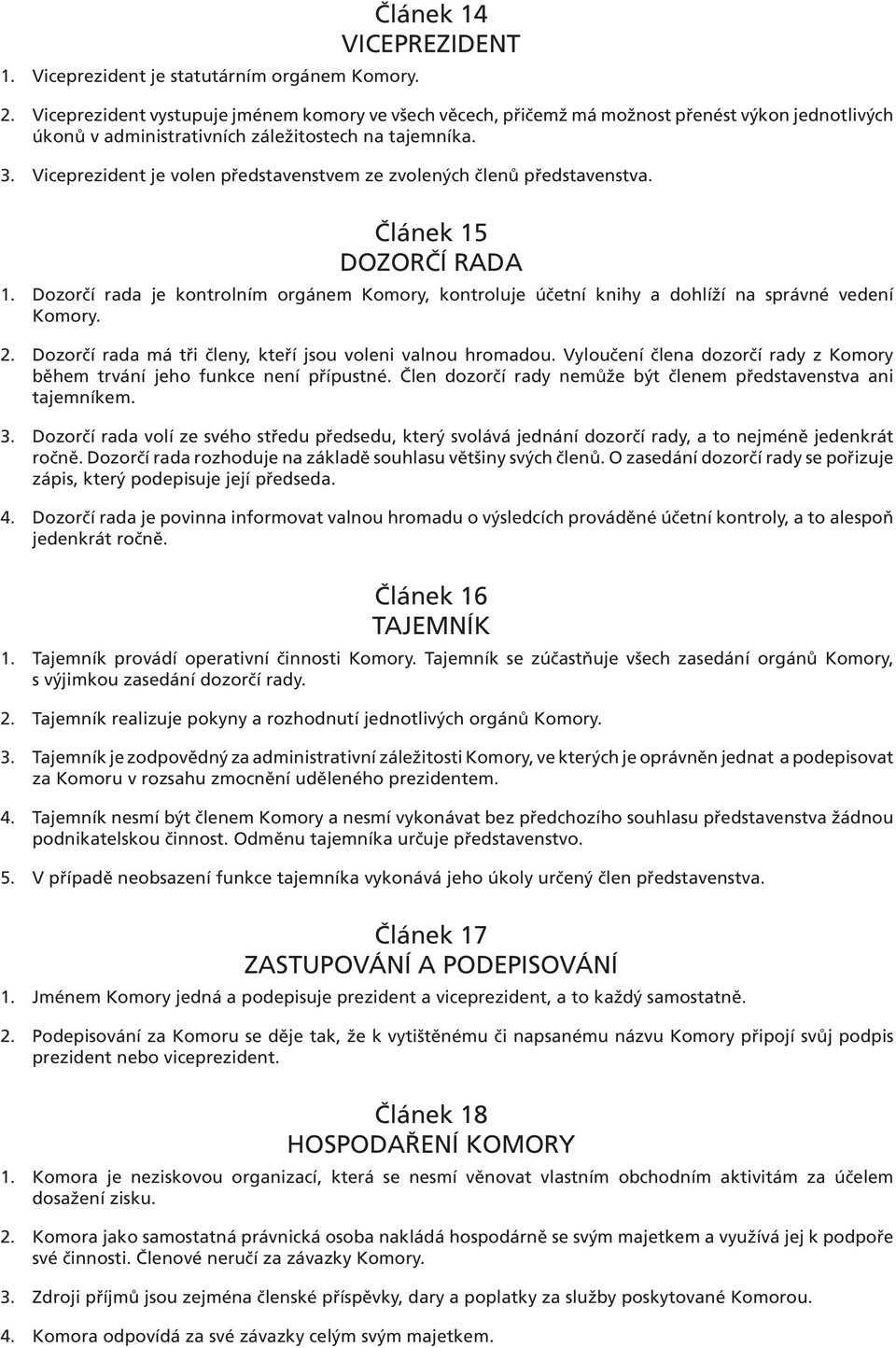 Viceprezident je volen představenstvem ze zvolených členů představenstva. Článek 15 DOZORČÍ RADA 1.