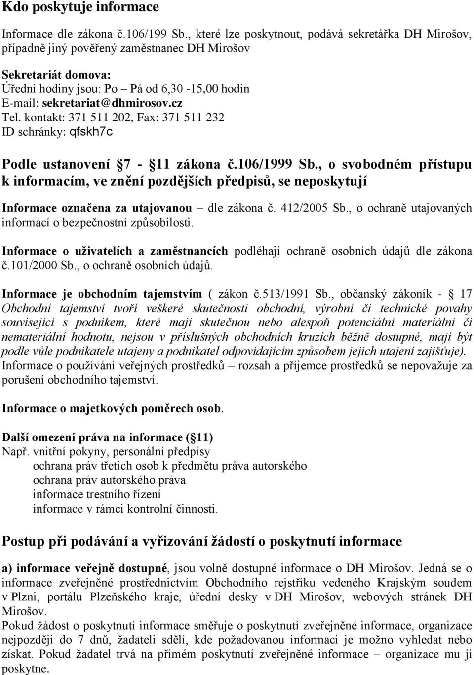 cz Tel. kontakt: 371 511 202, Fax: 371 511 232 ID schránky: qfskh7c Podle ustanovení 7-11 zákona č.106/1999 Sb.