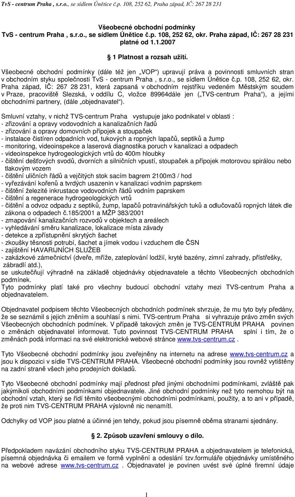 Praha západ, IČ: 267 28 231, která zapsaná v obchodním rejstříku vedeném Městským soudem v Praze, pracoviště Slezská, v oddílu C, vložce 89964dále jen ( TVS-centrum Praha ), a jejími obchodními