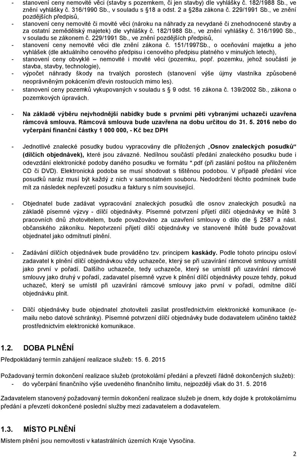 , ve znění vyhlášky č. 316/1990 Sb., v souladu se zákonem č. 229/1991 Sb., ve znění pozdějších předpisů, - stanovení ceny nemovité věci dle znění zákona č. 151/1997Sb.