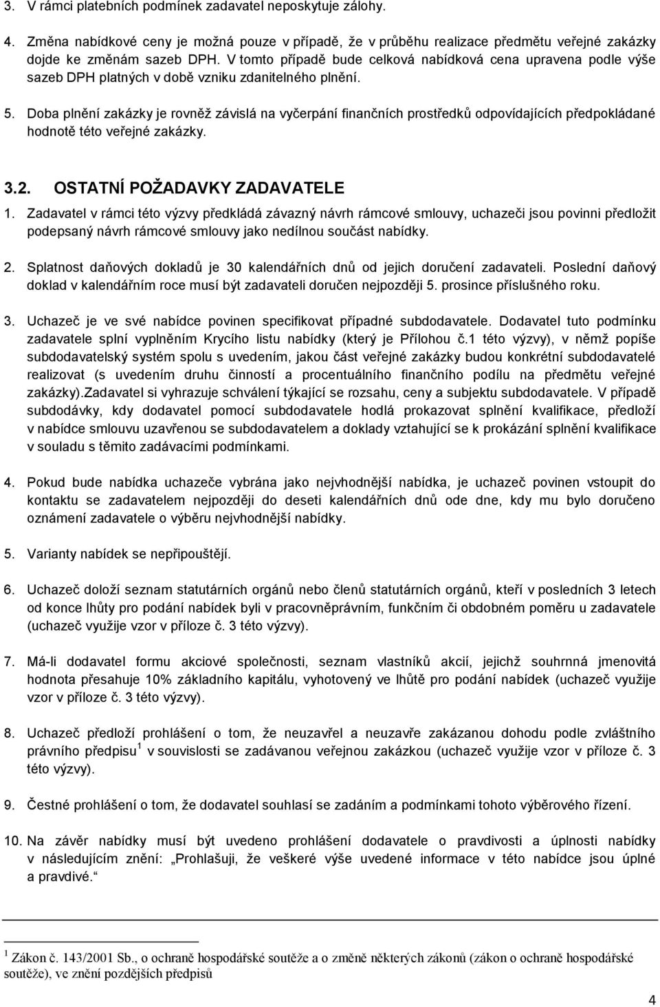 Doba plnění zakázky je rovněž závislá na vyčerpání finančních prostředků odpovídajících předpokládané hodnotě této veřejné zakázky. 3.2. OSTATNÍ POŽADAVKY ZADAVATELE 1.