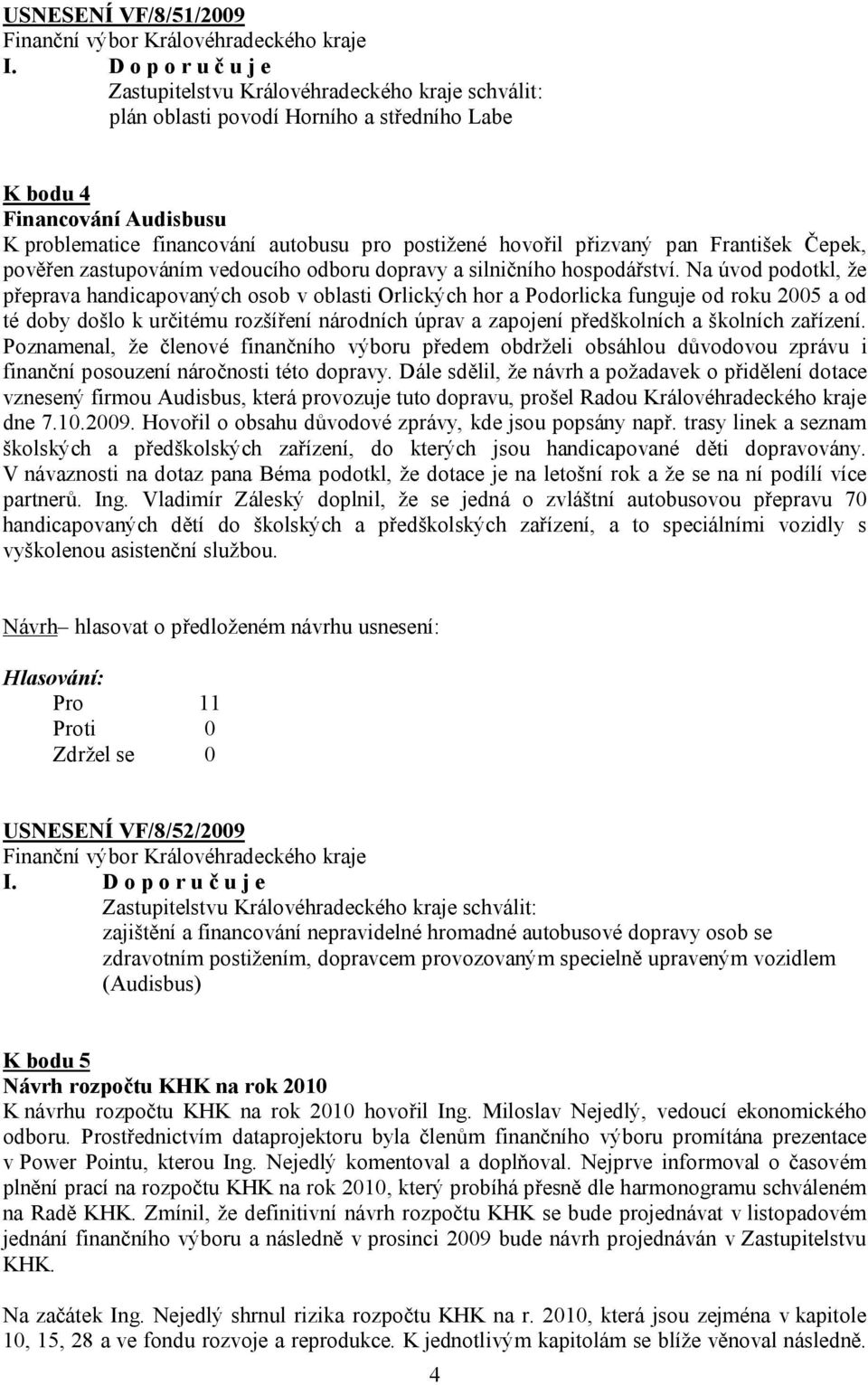 hovořil přizvaný pan František Čepek, pověřen zastupováním vedoucího odboru dopravy a silničního hospodářství.