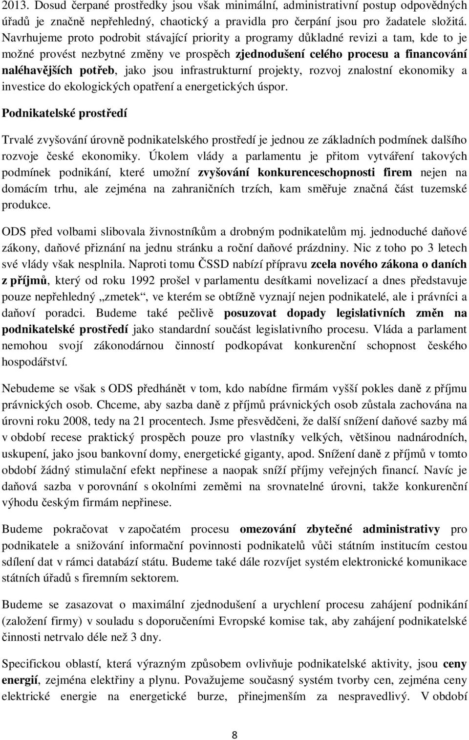 jsou infrastrukturní projekty, rozvoj znalostní ekonomiky a investice do ekologických opatření a energetických úspor.