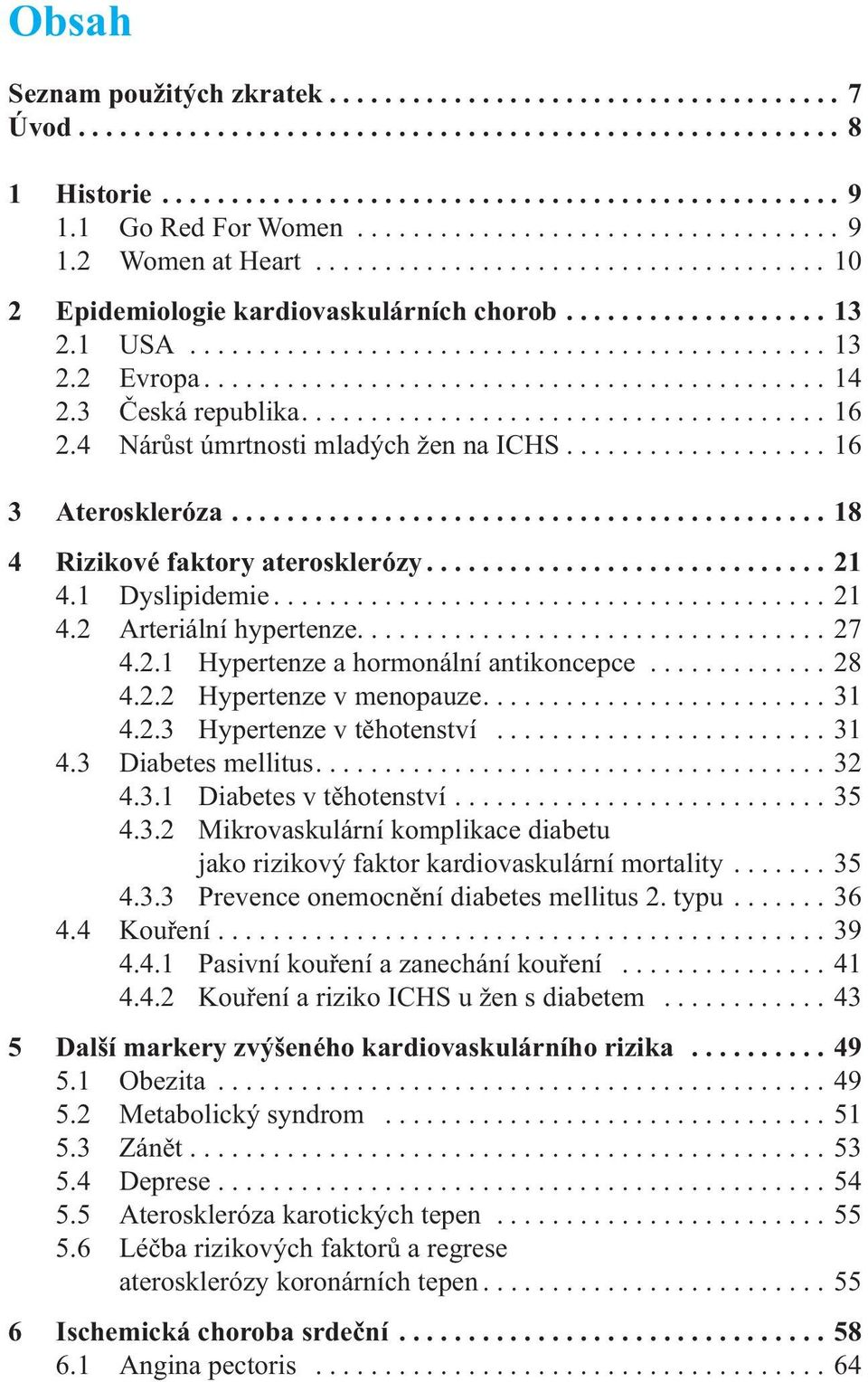 ............................................ 14 2.3 Česká republika...................................... 16 2.4 Nárůst úmrtnosti mladých žen na ICHS................... 16 3 Ateroskleróza.