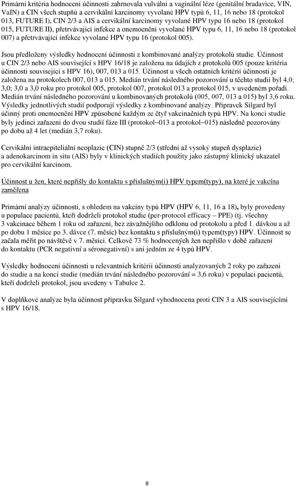 přetrvávající infekce vyvolané HPV typu 16 (protokol 005). Jsou předloženy výsledky hodnocení účinnosti z kombinované analýzy protokolů studie.