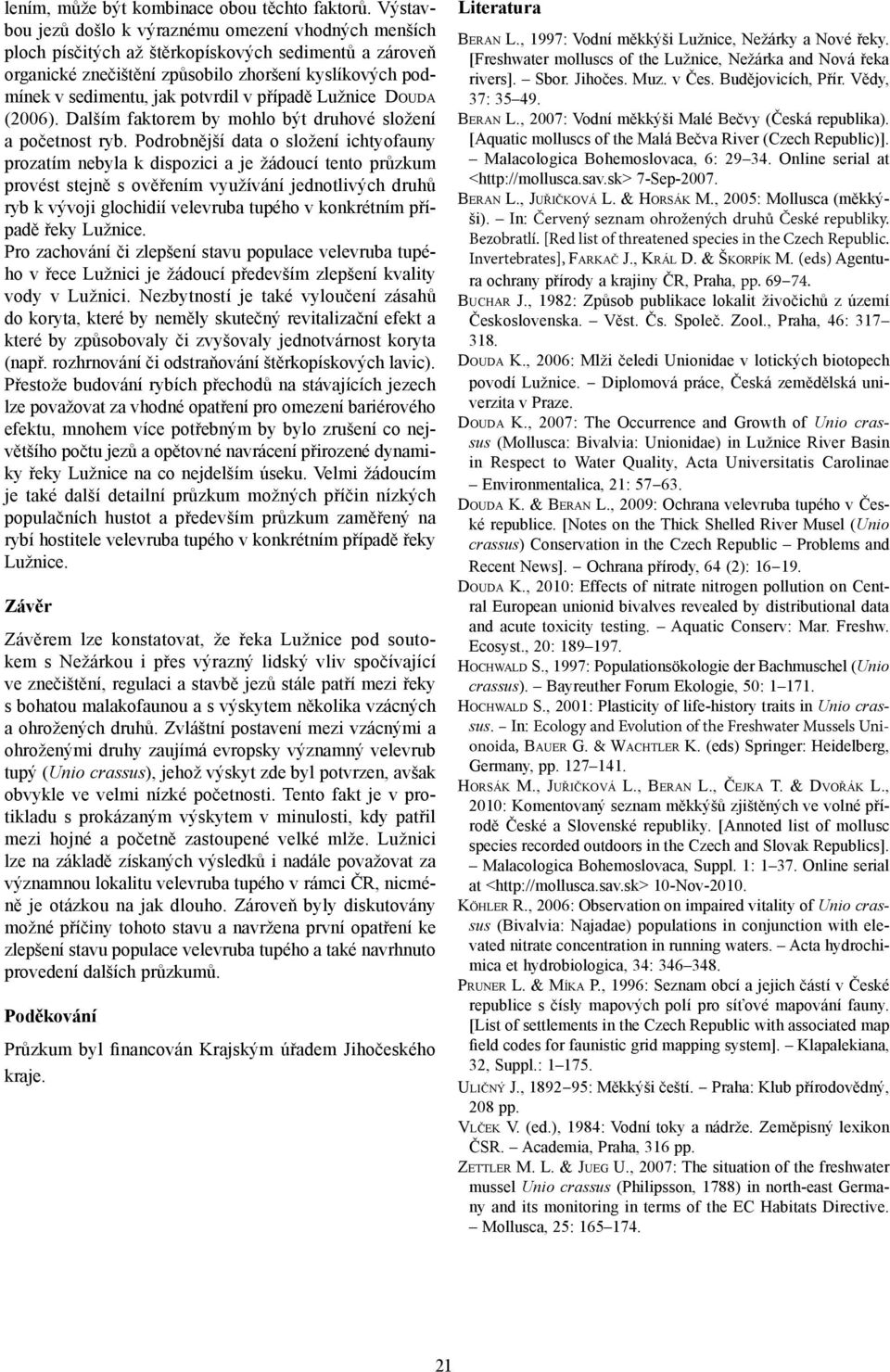 v případě Lužnice Douda (2006). Dalším faktorem by mohlo být druhové složení a početnost ryb.