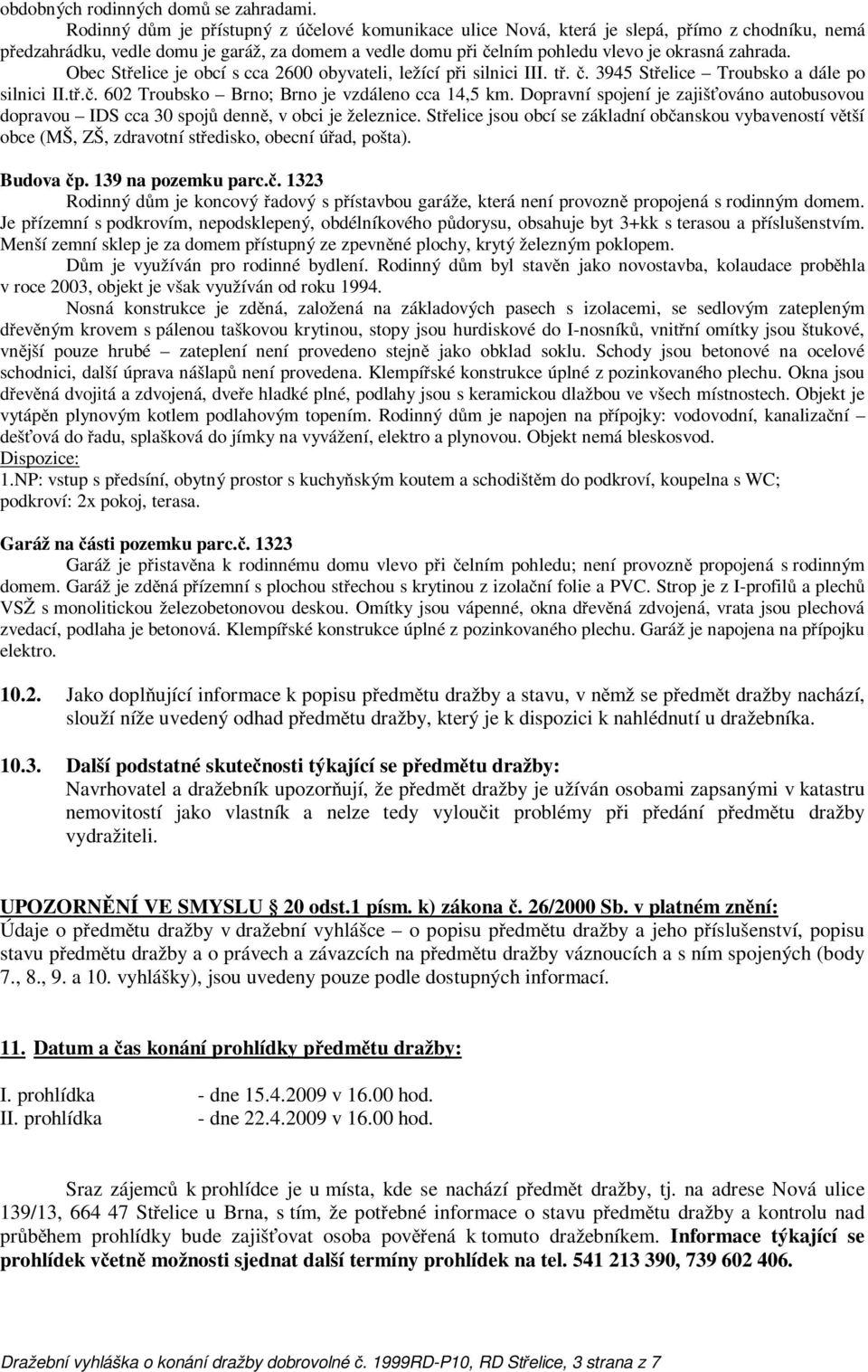 Obec St elice je obcí s cca 2600 obyvateli, ležící p i silnici III. t.. 3945 St elice Troubsko a dále po silnici II.t.. 602 Troubsko Brno; Brno je vzdáleno cca 14,5 km.