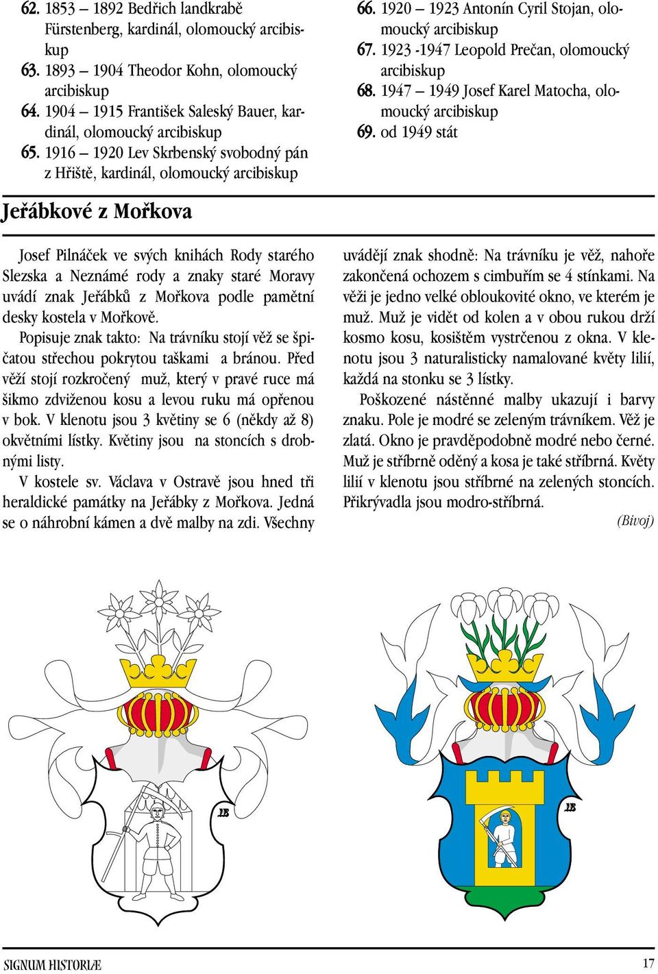 JefiábkÛ z Mofikova podle pamûtní desky kostela v Mofikovû. Popisuje znak takto: Na trávníku stojí vûï se piãatou stfiechou pokrytou ta kami a bránou.