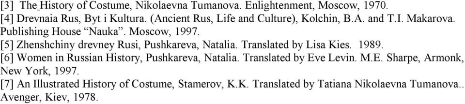 [5] Zhenshchiny drevney Rusi, Pushkareva, Natalia. Translated by Lisa Kies. 1989. [6] Women in Russian History, Pushkareva, Natalia.