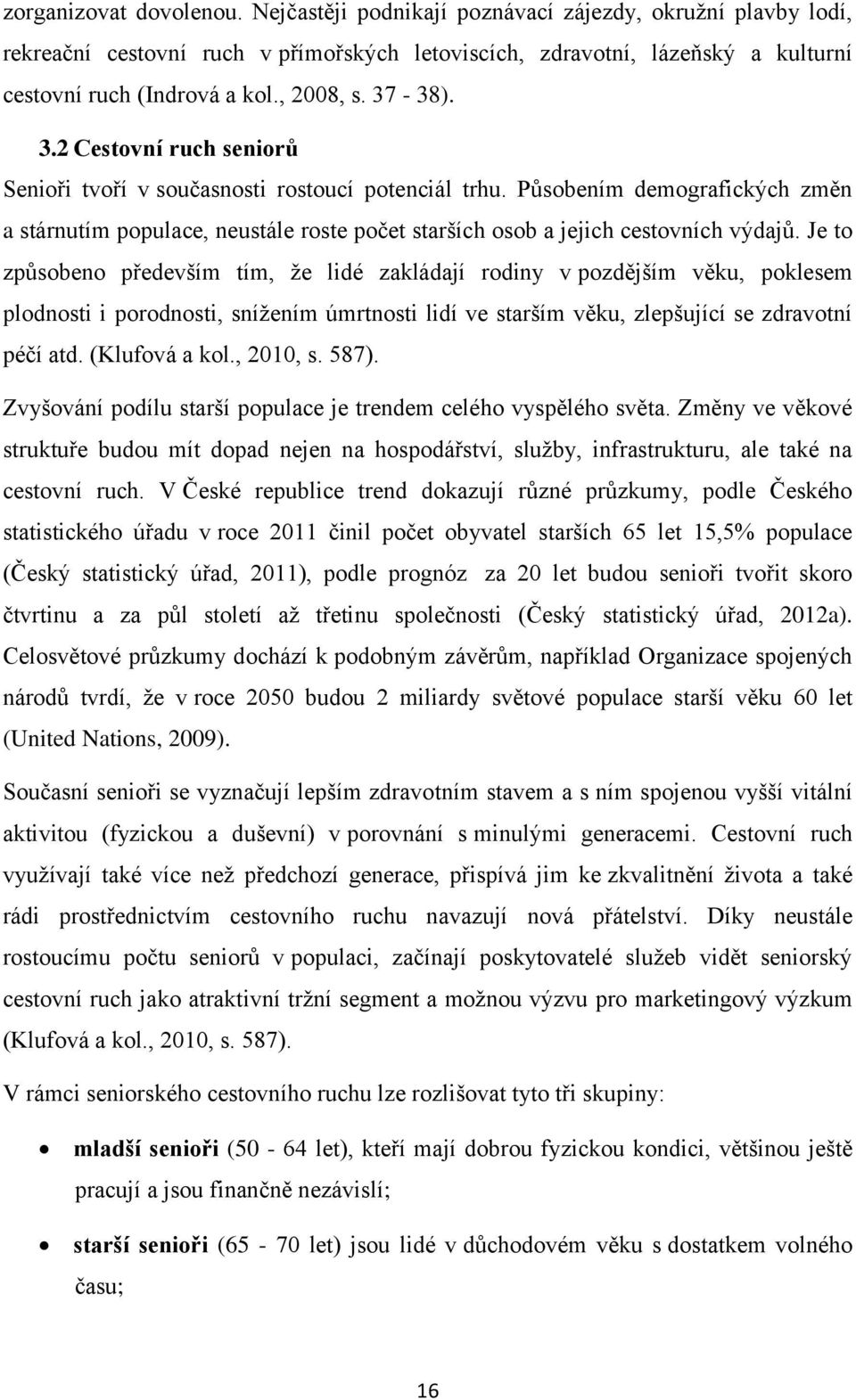 Působením demografických změn a stárnutím populace, neustále roste počet starších osob a jejich cestovních výdajů.