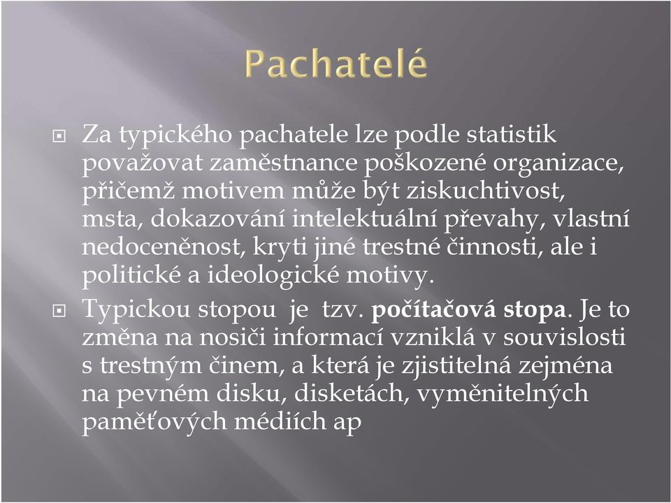 politické a ideologické motivy. Typickou stopou je tzv. počítačová stopa.