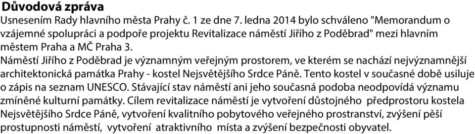 Náměstí Jiřího z Poděbrad je významným veřejným prostorem, ve kterém se nachází nejvýznamnější architektonická památka Prahy - kostel Nejsvětějšího Srdce Páně.