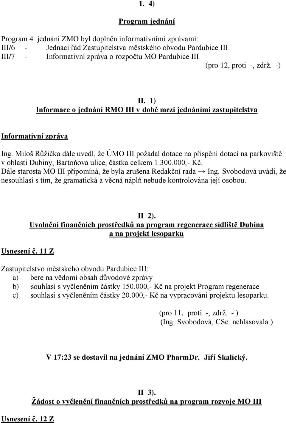 1) Informace o jednání RMO III v době mezi jednáními zastupitelstva Ing.