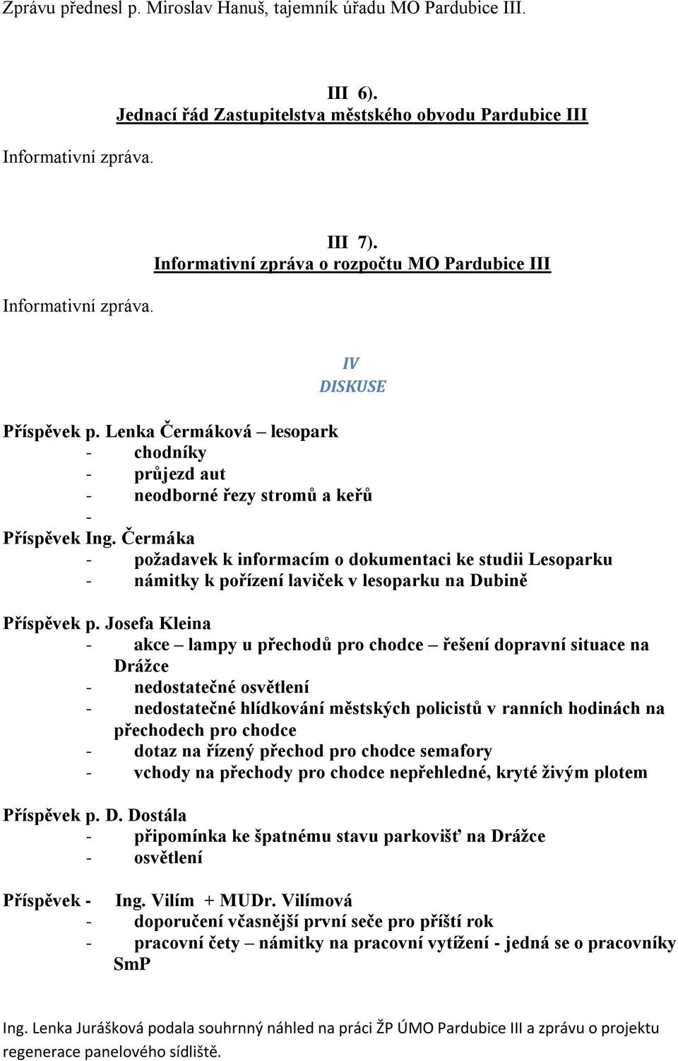 Čermáka - poţadavek k informacím o dokumentaci ke studii Lesoparku - námitky k pořízení laviček v lesoparku na Dubině Příspěvek p.