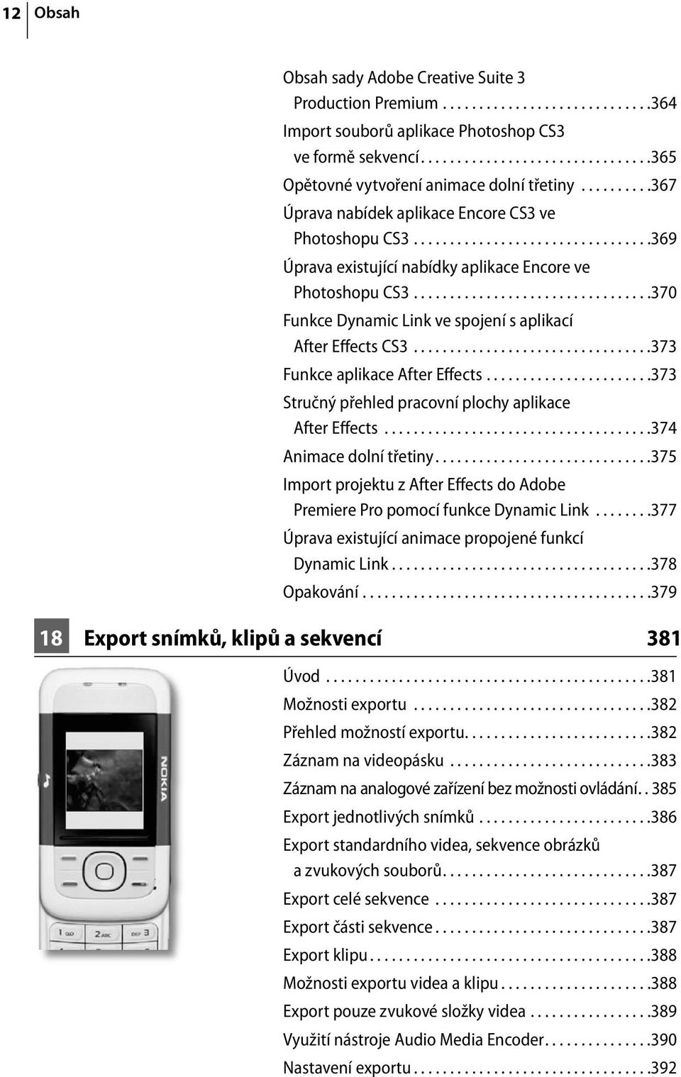 ................................370 Funkce Dynamic Link ve spojení s aplikací After Effects CS3.................................373 Funkce aplikace After Effects.